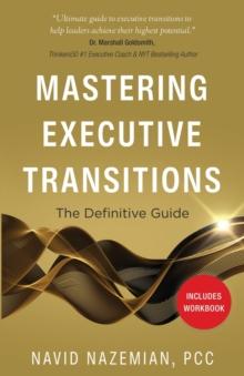 Mastering Executive Transitions : The Definitive Guide