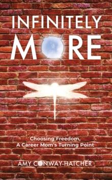 Infinitely More : Choosing Freedom, A Career Mom's Turning Point