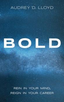 Bold : Rein in Your Mind, Reign in Your Career