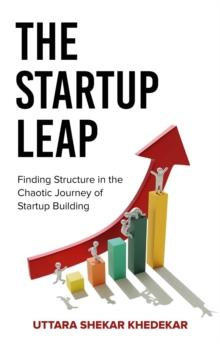 The Startup Leap : Finding Structure in the Chaotic Journey of Startup Building