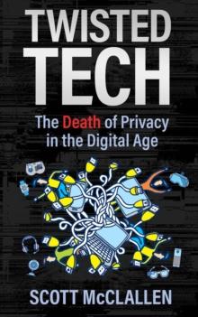 Twisted Tech : The Death of Privacy in the Digital Age