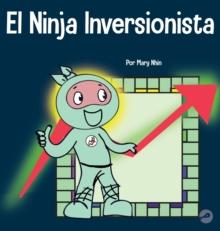 El Ninja Inversionista : Un libro para ni?os sobre inversiones