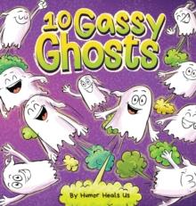 10 Gassy Ghosts : A Story About Ten Ghosts Who Fart and Poot