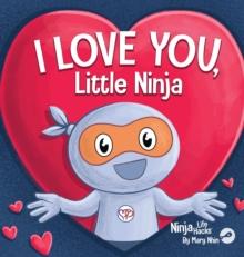 I Love You Little Ninja : A Rhyming Children's Book Classic, Perfect For Valentine's Day