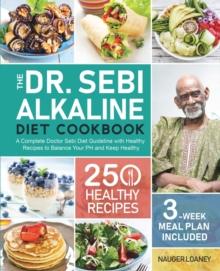 The Dr. Sebi Alkaline Diet Cookbook