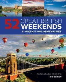 52 Great British Weekends, 2nd Edition : A Year of Mini Adventures