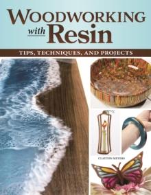 Woodworking with Resin : Tips, Techniques, and Projects