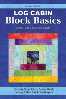 Log Cabin Block Basics, Revised Edition : Step-by-Step, Carry-Along Guide to Log Cabin Block Techniques