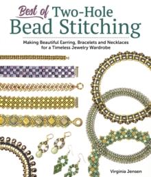 Best of Two-Hole Bead Stitching : Making Beautiful Earrings, Bracelets and Necklaces for a Timeless Jewelry Wardrobe