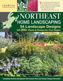 Northeast Home Landscaping, 4th Edition : 54 Landscape Designs with 200+ Plants & Flowers for Your Region