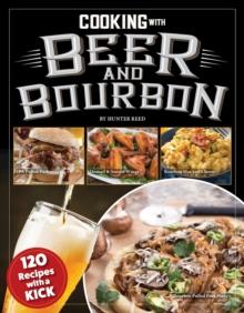 Cooking with Beer and Bourbon : 84 Recipes with a Kick