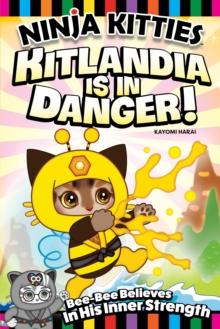 Ninja Kitties Kitlandia is in Danger! : Bee-Bee Believes In His Inner Strength