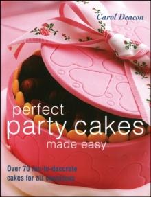 Perfect Party Cakes Made Easy : Over 70 fun-to-decorate cakes for all occasions