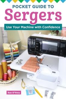 Pocket Guide to Sergers : Use Your Machine with Confidence