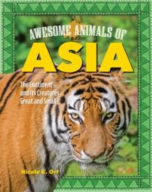 Awesome Animals of Asia : The Continent and Its Creatures Great and Small