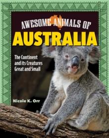 Awesome Animals of Australia : The Continent and Its Creatures Great and Small