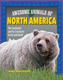 Awesome Animals of North America : The Continent and Its Creatures Great and Small