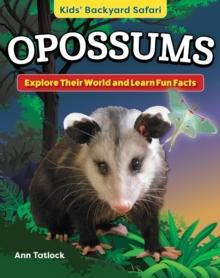 Kids' Backyard Safari: Opossums : Explore Their World and Learn Fun Facts