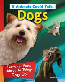 If Animals Could Talk: Dogs : Learn Fun Facts About the Things Dogs Do!