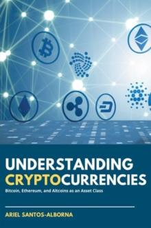 Understanding Cryptocurrencies : Bitcoin, Ethereum, and Altcoins as an Asset Class