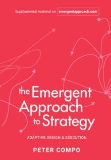 The Emergent Approach to Strategy : Adaptive Design & Execution