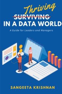 Thriving in a Data World : A Guide for Leaders and Managers