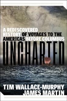 Uncharted : A Rediscovered History of Voyages to the Americas Before Columbus