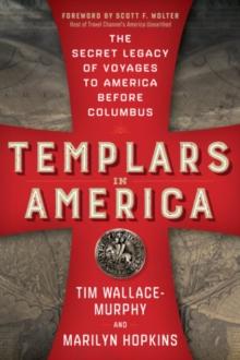 Templars in America : The Secret Legacy of Voyages to America Before Columbus