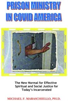 Prison Ministry in COVID America : The New Normal for Effective Spiritual and Social Justice for Today's Incarcerated