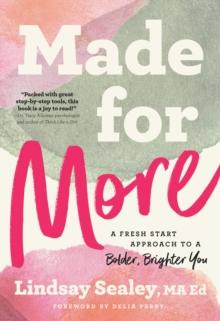 Made for More : A Fresh Start Approach to a Bolder, Brighter You