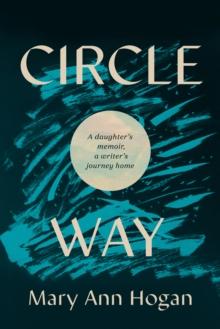 Circle Way : A Daughter's Memoir, a Writer's Journey Home