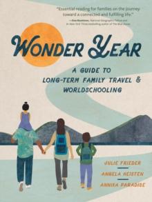 Wonder Year : A Guide to Long-Term Family Travel and Worldschooling