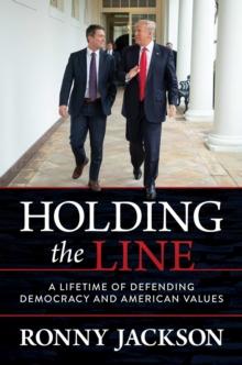 Holding the Line : A Lifetime of Defending Democracy and American Values