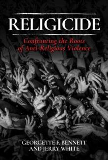 Religicide : Confronting the Roots of Anti-Religious Violence