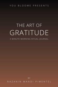 The Art of Gratitude : 3 Minute Morning Ritual Journal