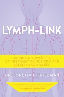 Lymph-Link : Solving the Mysteries of Inflammation, Toxicity, and Breast Health Issues