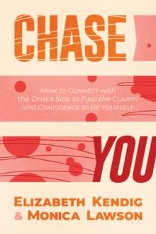 Chase You: How to Connect with the Other Side to Find the Clarity and Confidence to Be Yourself