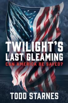 Twilight's Last Gleaming : Can America Be Saved?