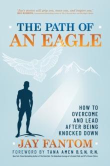 Path of an Eagle: How to Overcome and Lead After Being Knocked Down