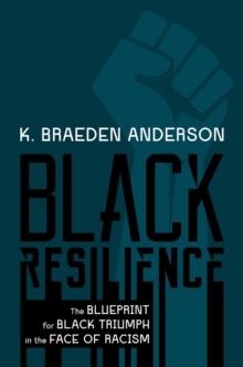 Black Resilience : The Blueprint for Black Triumph in the Face of Racism