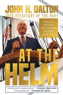 At the Helm : My Journey with Family, Faith, and Friends to Calm the Storms of Life