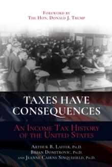 Taxes Have Consequences : An Income Tax History of the United States