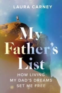 My Father's List : How Living My Dad's Dreams Set Me Free