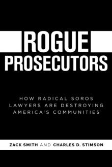 Rogue Prosecutors: How Radical Soros Lawyers Are Destroying America's Communities