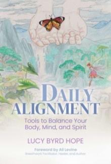 Daily Alignment : Tools to Balance Your Body, Mind, and Spirit