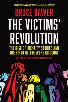 Victims' Revolution: The Rise of Identity Studies and the Birth of the Woke Ideology