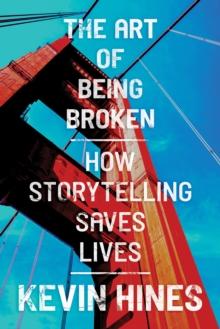 Art of Being Broken: How Storytelling Saves Lives