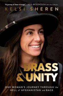 Brass & Unity : One Woman's Journey Through the Hell of Afghanistan and Back