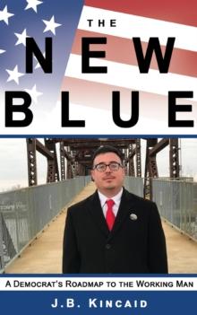 The New Blue : A Democrat's Roadmap to the Working Man