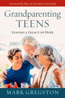 Grandparenting Teens : Leaving a Legacy of Hope